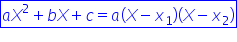 box enclose a X squared plus b X plus c equals a left parenthesis X minus x subscript 1 right parenthesis left parenthesis X minus x subscript 2 right parenthesis end enclose