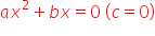 a x squared plus b x equals 0 space left parenthesis c equals 0 right parenthesis